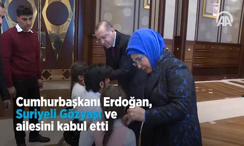 Cumhurbaşkanı Erdoğan, Suriyeli Gözyaşı ve Ailesini Kabul Etti 