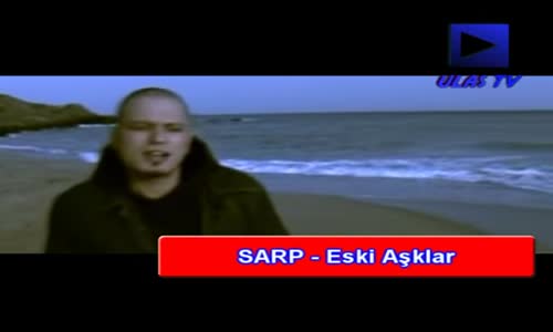 Sarp - Eski Aşklar