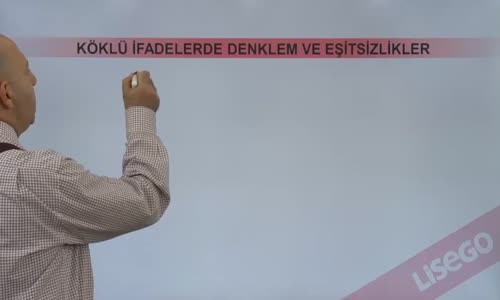 EBA MATEMATİK LİSE 4 KÖKLÜ SAYILAR - KÖKLÜ İFADELERDE DENKLEM VE EŞİTSİZLİK ÇÖZÜMLERİ