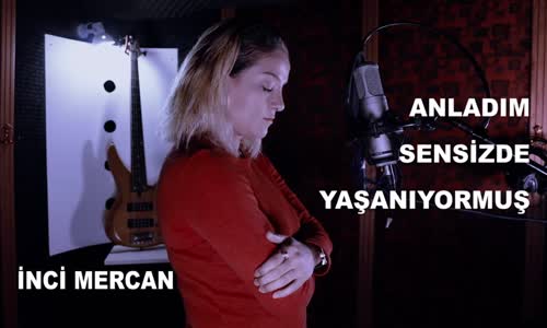 İnci Mercan Anladım Sensizde Yaşanıyormuş