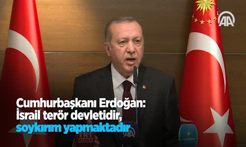 Cumhurbaşkanı Erdoğan: İsrail Terör Devletidir Soykırım Yapmaktadır