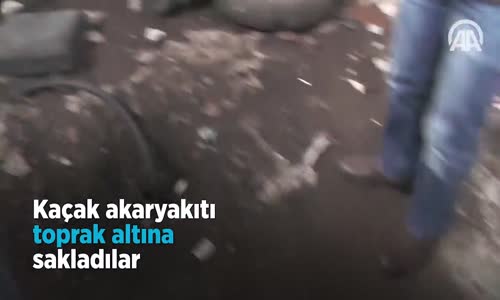 Kaçak Akaryakıtı Toprak Altına Sakladılar 