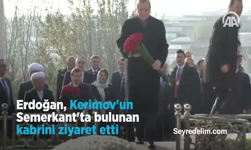 Erdoğan, Kerimov'un Semerkant'ta Bulunan Kabrini Ziyaret Etti