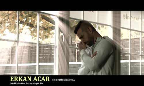 Erkan Acar-Cehenneme Kadar Yolu (Video Klip) 