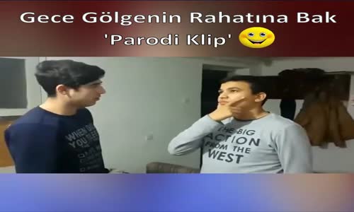 Gece Gölgenin Rahatına Bak-Parodi Klip