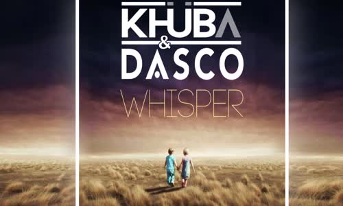 Khuba & Dasco - Whisper (Part 2)