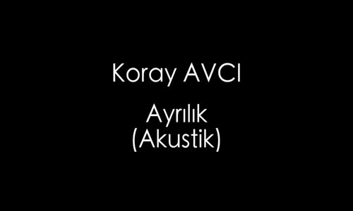 Koray Avcı - Ayrılık (Akustik) 