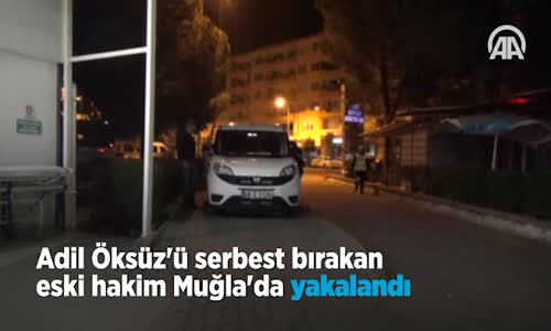 Adil Öksüz'ü Serbest Bırakan Eski Hakim Sönmez Yakalandı