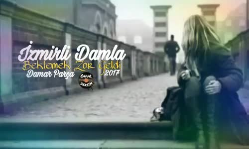 İzmirli Damla Beklemek Zor Geldi 2017 