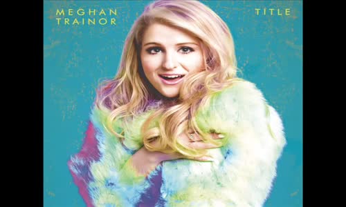 Meghan Trainor - My Selfish Heart