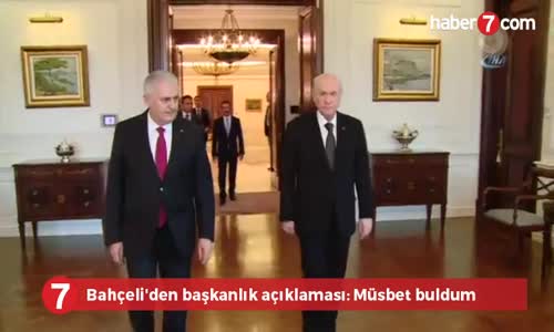 Bahçeli'den Başkanlık Açıklaması- Müsbet Buldum