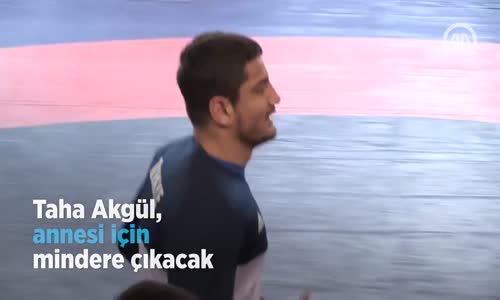 Taha Akgül, Annesi İçin Mindere Çıkacak