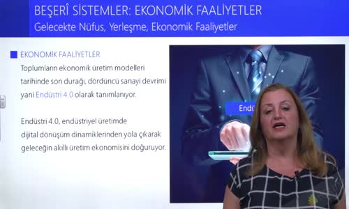 EBA COĞRAFYA LİSE - BEŞERİ SİSTEMLER;EKONOMİK FAALİYETLER - GELECEKTE NÜFUS, YERLEŞME, EKONOMİK FAALİYETLER II