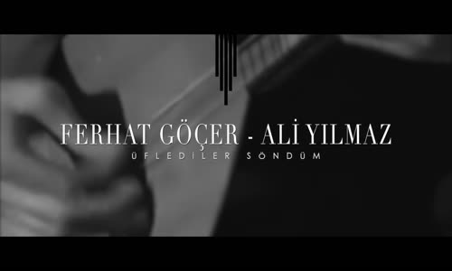 Ferhat Göçer Ft. Ali Yılmaz - Üflediler Söndüm