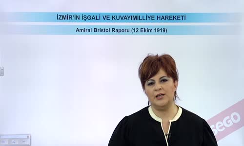 EBA T.C. İNKILAP TARİHİ VE ATATÜRKÇÜLÜK  LİSE - MİLLİ MÜCADELE HAZIRLIKLARI - İZMİR'İN İŞGALİ VE KUVAYIMİLLİYE - AMİRAL BRİSTOL RAPORU