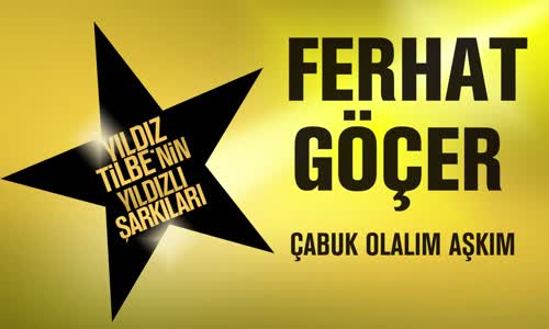 Ferhat Göçer - Çabuk Olalım Aşkım (Yıldız Tilbe'nin Yıldızlı Şarkıları)