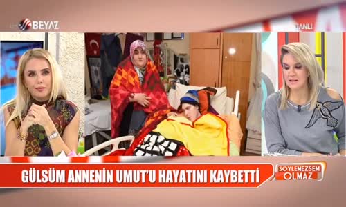 Gülsüm Anne'nin Umut'u Hayatını Kaybetti