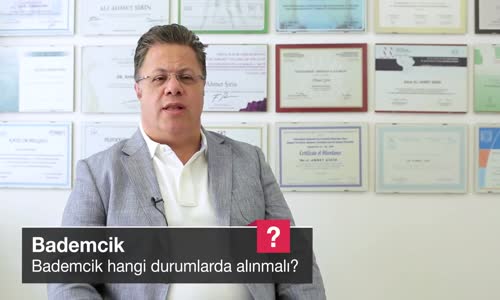 Bademcik Hangi Durumlarda Alınmalı