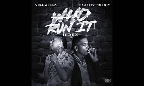 Yella Beezy & TrapBoy Freddy 'Who Run It' (G Herbo Remix)