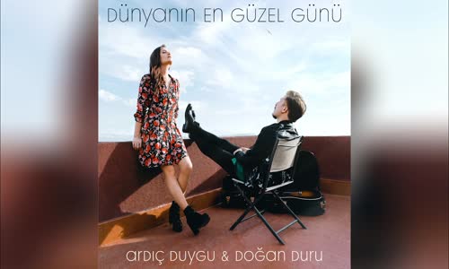 Ardıç Duygu & Doğan Duru - Dünyanın En Güzel Günü