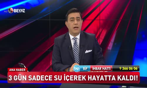 3 gün sadece su içerek ayakta kaldı!