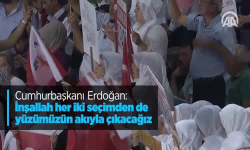 Cumhurbaşkanı Erdoğan İnşallah Her İki Seçimden De Yüzümüzün Akıyla Çıkacağız