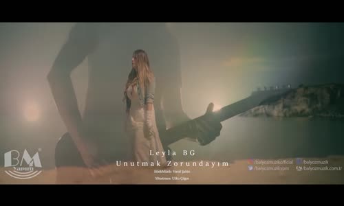 Leyla Bg - Unutmak Zorundayım 