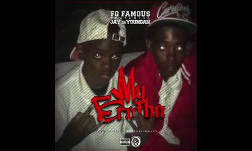 FG Famous Ft. JayDaYoungan 'My Brotha'