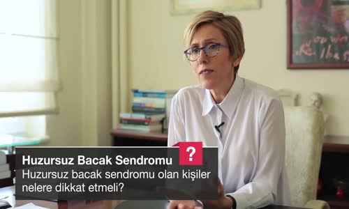 Huzursuz Bacak Sendromu Olan Kişiler Nelere Dikkat Etmeli