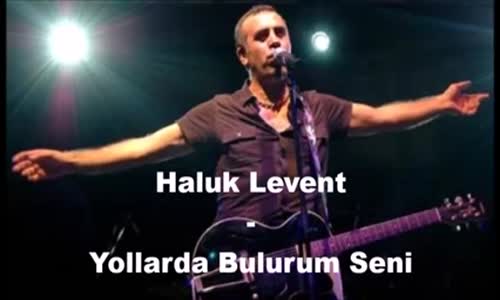 Haluk Levent Yollarda Bulurum Seni