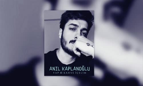 Anıl Kaplanoğlu - Yap Bi Kahve İçelim