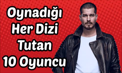 Oynadığı Her Dizi Tutan 10 Oyuncu