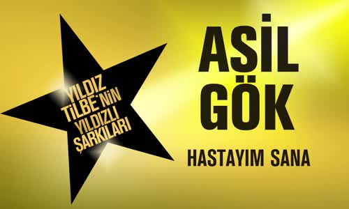 Asil Gök - Hastayım Sana (Yıldız Tilbe'nin Yıldızlı Şarkıları)