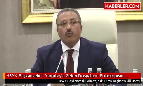 Hsyk Başkanvekili- Yargıtay'a Gelen Dosyaların Fotokopisini Çekip Pensilvanya'ya Gönderiyorlarmış