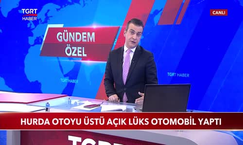 Hurdadan Aldığı Tofaş Aracını Üstü Açık Lüks Otomobil Yaptı