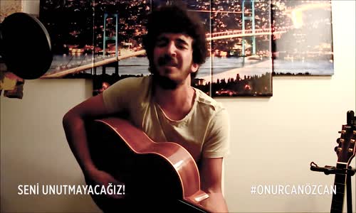 Onur Can Özcan - Seni Unutmayacağız