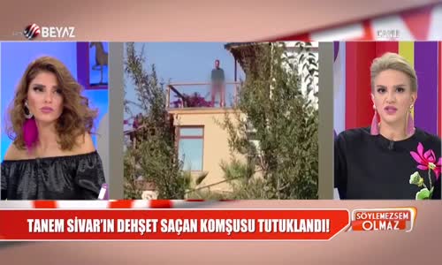 Tanem Sivar'ın Dehşet Saçan Komşusu Tutuklandı