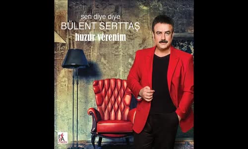 Bülent Serttaş Sen Diye Diye