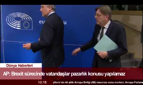 Dünya Haber: AP: Brexit Sürecinde Vatandaşlar Pazarlık Konusu Yapılamaz