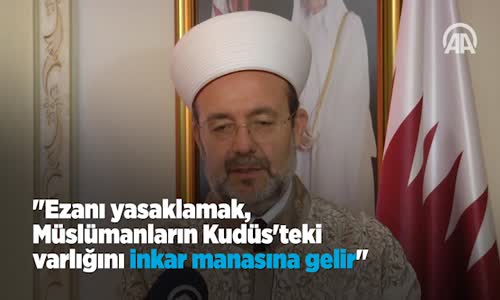 Görmez;Ezanı Yasaklamak, Müslümanların Kudüs'teki Varlığını İnkar Manasına Gelir