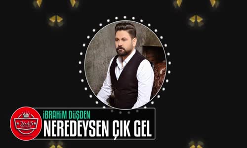 İbrahim Düşden - Neredeysen Çık Gel 