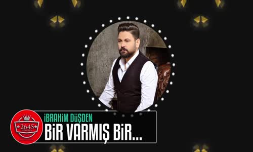 İbrahim Düşden - Bir Varmış Bir Yokmuş