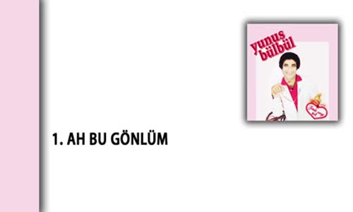 Yunus Bülbül - Ah Bu Gönlüm