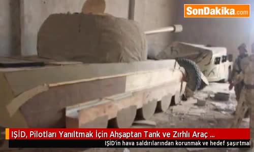 IŞİD, Pilotları Yanıltmak İçin Ahşaptan Tank ve Zırhlı Araç Maketleri Yapmış