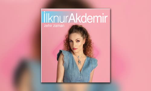 İlknur Akdemir - Zehir Zaman