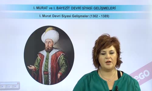 EBA TARİH LİSE - BEYLİKTEN DEVLET'E GEÇİŞ - I. MURAT VE I. BAYEZİT DEVRİ SİYASİ GELİŞMELER-I. MURAT DEVRİ SİYASİ GELİŞMELER