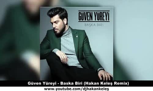 Güven Yüreyi - Başka Biri (Hakan Keleş Remix)