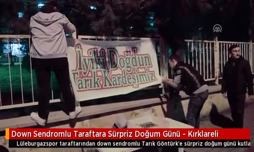 Lüleburgazspor Taraftarlarından Down Sendromlu Fanatiğe Sürpriz Doğum Günü