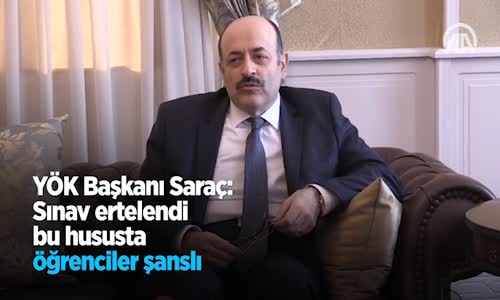 Yök Başkanı Saraç Sınav Ertelendi Bu Hususta Öğrenciler Şanslı 