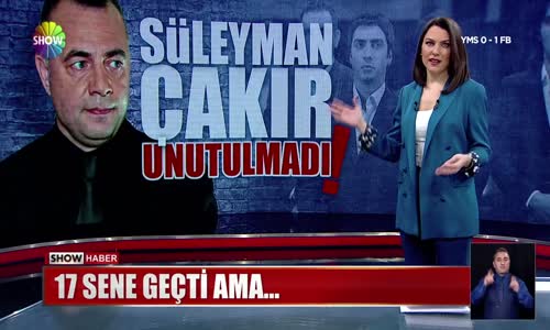 Süleyman Çakır unutulmadı